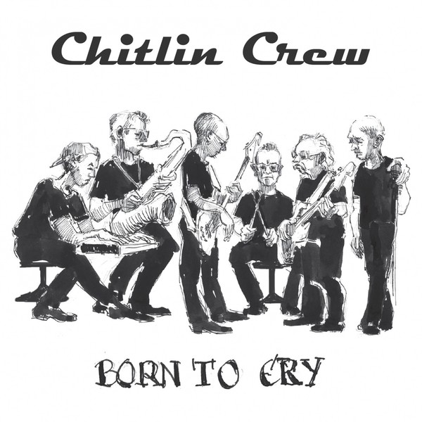Chitlin Crew - Born to Cry (2019)